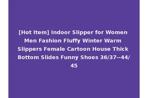 [Hot Item] Indoor Slipper for Women Men Fashion Fluffy Winter Warm Slippers Female Cartoon House Thick Bottom Slides Funny Shoes 36/37--44/45