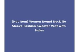 [Hot Item] Women Round Neck No Sleeve Fashion Sweater Vest with Holes