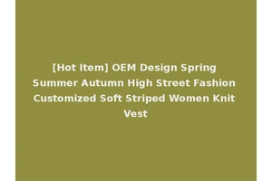 [Hot Item] OEM Design Spring Summer Autumn High Street Fashion Customized Soft Striped Women Knit Vest