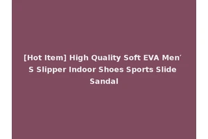 [Hot Item] High Quality Soft EVA Men′ S Slipper Indoor Shoes Sports Slide Sandal