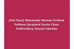 [Hot Item] Wholesale Women Knitted Pullover Jacquard Santa Claus Embroidery Sequin Sweater