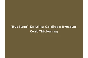 [Hot Item] Knitting Cardigan Sweater Coat Thickening