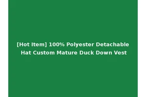 [Hot Item] 100% Polyester Detachable Hat Custom Mature Duck Down Vest