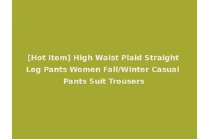 [Hot Item] High Waist Plaid Straight Leg Pants Women Fall/Winter Casual Pants Suit Trousers