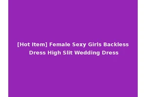 [Hot Item] Female Sexy Girls Backless Dress High Slit Wedding Dress