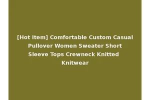 [Hot Item] Comfortable Custom Casual Pullover Women Sweater Short Sleeve Tops Crewneck Knitted Knitwear