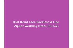 [Hot Item] Lace Backless A Line Zipper Wedding Dress (SL142)