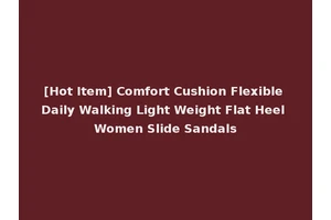 [Hot Item] Comfort Cushion Flexible Daily Walking Light Weight Flat Heel Women Slide Sandals