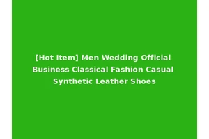 [Hot Item] Men Wedding Official Business Classical Fashion Casual Synthetic Leather Shoes