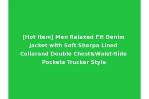[Hot Item] Men Relaxed Fit Denim Jacket with Soft Sherpa Lined Collarand Double Chest&Waist-Side Pockets Trucker Style