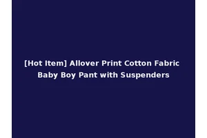 [Hot Item] Allover Print Cotton Fabric Baby Boy Pant with Suspenders