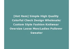 [Hot Item] Simple High Quality Colorful Check Design Wholesale/Custom Style Fashion Knitwear Oversize Loose Men/Ladies Pullover Sweater