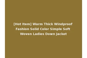 [Hot Item] Warm Thick Windproof Fashion Solid Color Simple Soft Woven Ladies Down Jacket