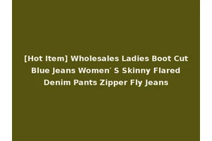 [Hot Item] Wholesales Ladies Boot Cut Blue Jeans Women′ S Skinny Flared Denim Pants Zipper Fly Jeans