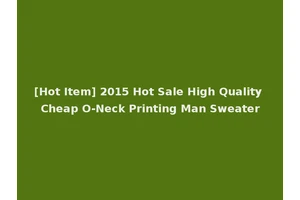 [Hot Item] 2015 Hot Sale High Quality Cheap O-Neck Printing Man Sweater