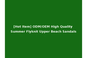 [Hot Item] ODM/OEM High Quality Summer Flyknit Upper Beach Sandals