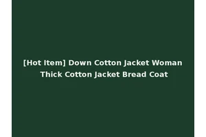 [Hot Item] Down Cotton Jacket Woman Thick Cotton Jacket Bread Coat