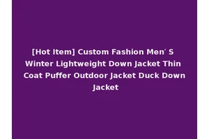 [Hot Item] Custom Fashion Men′ S Winter Lightweight Down Jacket Thin Coat Puffer Outdoor Jacket Duck Down Jacket