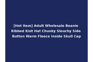 [Hot Item] Adult Wholesale Beanie Ribbed Knit Hat Chunky Slouchy Side Button Warm Fleece Inside Skull Cap