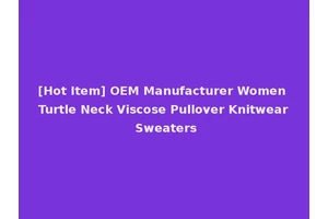 [Hot Item] OEM Manufacturer Women Turtle Neck Viscose Pullover Knitwear Sweaters