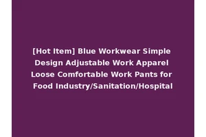 [Hot Item] Blue Workwear Simple Design Adjustable Work Apparel Loose Comfortable Work Pants for Food Industry/Sanitation/Hospital