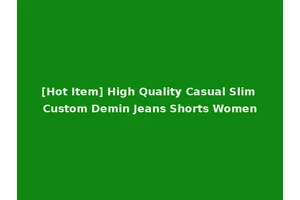 [Hot Item] High Quality Casual Slim Custom Demin Jeans Shorts Women