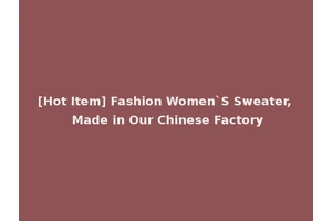 [Hot Item] Fashion Women`S Sweater, Made in Our Chinese Factory