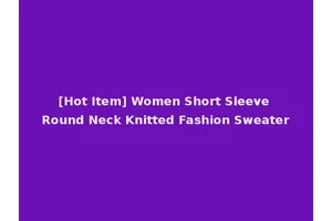[Hot Item] Women Short Sleeve Round Neck Knitted Fashion Sweater