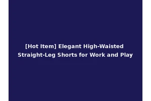 [Hot Item] Elegant High-Waisted Straight-Leg Shorts for Work and Play