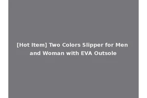 [Hot Item] Two Colors Slipper for Men and Woman with EVA Outsole