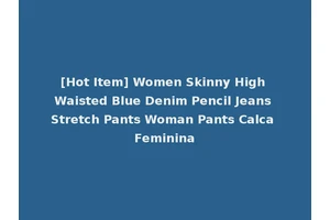 [Hot Item] Women Skinny High Waisted Blue Denim Pencil Jeans Stretch Pants Woman Pants Calca Feminina