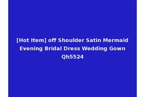 [Hot Item] off Shoulder Satin Mermaid Evening Bridal Dress Wedding Gown Qh5524