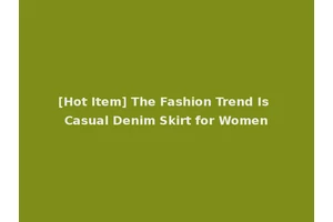 [Hot Item] The Fashion Trend Is Casual Denim Skirt for Women