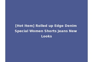 [Hot Item] Rolled up Edge Denim Special Women Shorts Jeans New Looks