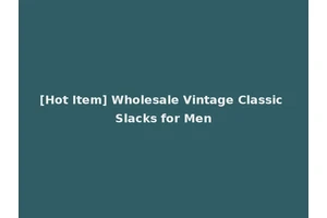 [Hot Item] Wholesale Vintage Classic Slacks for Men