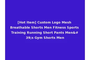 [Hot Item] Custom Logo Mesh Breathable Shorts Men Fitness Sports Training Running Short Pants Men's Gym Shorts Men