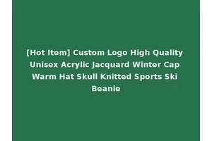 [Hot Item] Custom Logo High Quality Unisex Acrylic Jacquard Winter Cap Warm Hat Skull Knitted Sports Ski Beanie