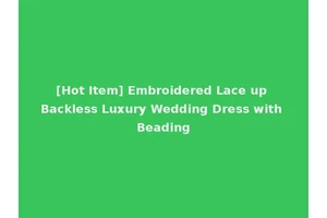 [Hot Item] Embroidered Lace up Backless Luxury Wedding Dress with Beading