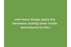 [Hot Item] Design Quick Dry Swimwear Surfing Swim Trunks Boardshorts for Men