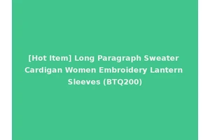 [Hot Item] Long Paragraph Sweater Cardigan Women Embroidery Lantern Sleeves (BTQ200)