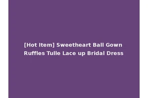 [Hot Item] Sweetheart Ball Gown Ruffles Tulle Lace up Bridal Dress