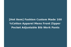 [Hot Item] Fashion Custom Made 100%Cotton Apparel Mens Front Zipper Pocket Adjustable Bib Work Pants