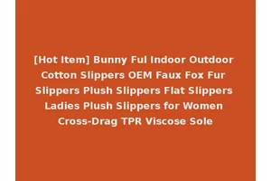 [Hot Item] Bunny Ful Indoor Outdoor Cotton Slippers OEM Faux Fox Fur Slippers Plush Slippers Flat Slippers Ladies Plush Slippers for Women Cross-Drag TPR Viscose Sole