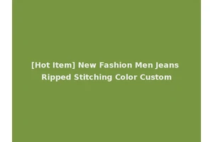 [Hot Item] New Fashion Men Jeans Ripped Stitching Color Custom