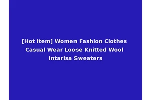 [Hot Item] Women Fashion Clothes Casual Wear Loose Knitted Wool Intarisa Sweaters
