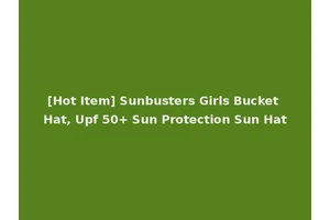 [Hot Item] Sunbusters Girls Bucket Hat, Upf 50+ Sun Protection Sun Hat