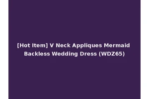 [Hot Item] V Neck Appliques Mermaid Backless Wedding Dress (WDZ65)