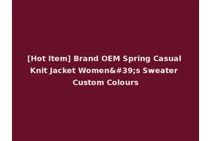 [Hot Item] Brand OEM Spring Casual Knit Jacket Women's Sweater Custom Colours