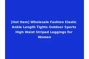 [Hot Item] Wholesale Fashion Elastic Ankle Length Tights Outdoor Sports High Waist Striped Leggings for Women