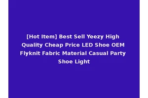 [Hot Item] Best Sell Yeezy High Quality Cheap Price LED Shoe OEM Flyknit Fabric Material Casual Party Shoe Light